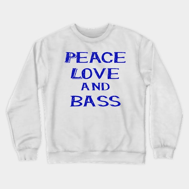 Peace love and bass blue Crewneck Sweatshirt by Made the Cut